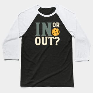 Pickleball Saying In or Out Baseball T-Shirt